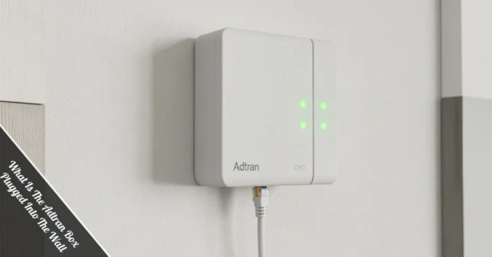 What Is The Adtran Box Plugged Into The Wall showing green LED lights and ethernet cable connected to home fiber internet setup.